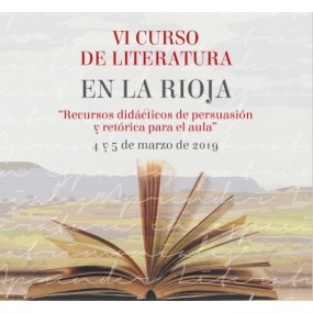 VI Curso de Literarura en la Rioja. Recursos didácticos de persuasión y retórica para el aula