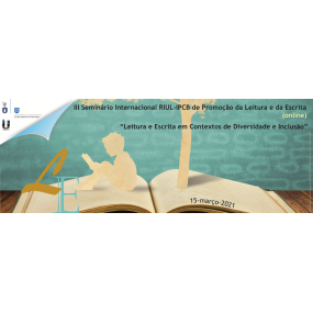 III Seminário Internacional de Promoção da Leitura e da Escrita organizado por el IP de Castelo Branco y RIUL