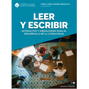 Leer y escribir. Artefactos y mediaciones para el desarrollo de la literacidad coordinado por la profesora Mónica Márquez de ITESO Guadalajara