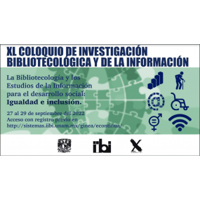 XL COLOQUIO DE INVESTIGACIÓN BIBLIOTECOLÓGICA Y DE LA INFORMACIÓN La bibliotecología y los estudios de la información para el desarrollo social: igualdad e inclusión